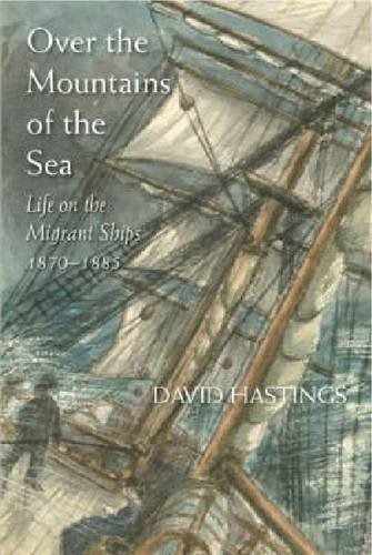Over The Mountains Of The Sea Life On The Migrant Ships 18701885 David Hastings