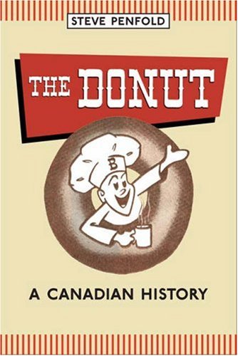 The Donut A Canadian History 1st Steve Penfold