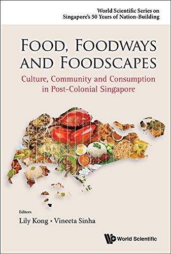 Food Foodways And Foodscapes Culture Community And Consumption In Postcolonial Singapore Lily Kong