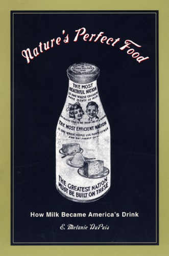 Natures Perfect Food How Milk Became Americas Drink E Melanie Dupuis