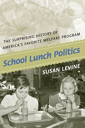 School Lunch Politics The Surprising History Of Americas Favorite Welfare Program Susan Levine