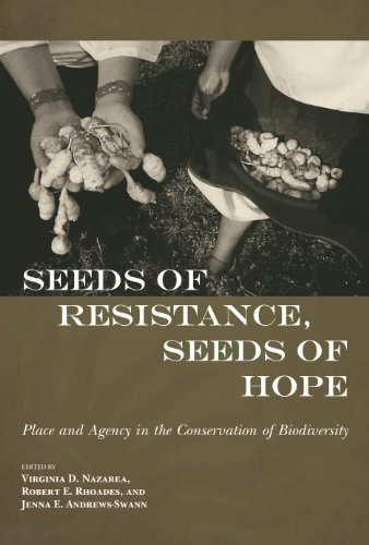 Seeds Of Resistance Seeds Of Hope Place And Agency In The Conservation Of Biodiversity 2nd Edition Virginia D Nazarea