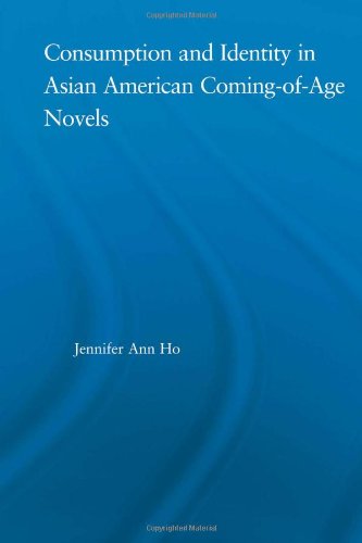 Consumption And Identity In Asian American Comingofage Novels 1st Edition Jennifer Ann Ho