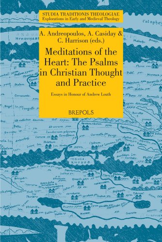 Meditations Of The Heart The Psalms In Early Christian Thought And Practice Essays In Honour Of Andrew Louth A Casiday