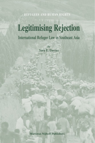 Legitimising Rejection International Refugee Law In Southeast Asia Sara E Davies