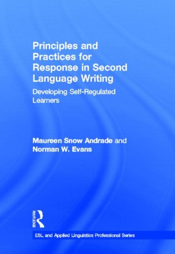 Principles And Practices For Response In Second Language Writing Developing Selfregulated Learners 1st Edition Maureen Snow Andrade