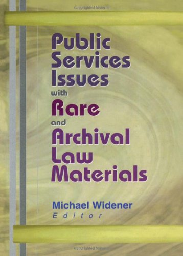 Public Services Issues With Rare And Archival Law Materials 1st Edition Michael Widener