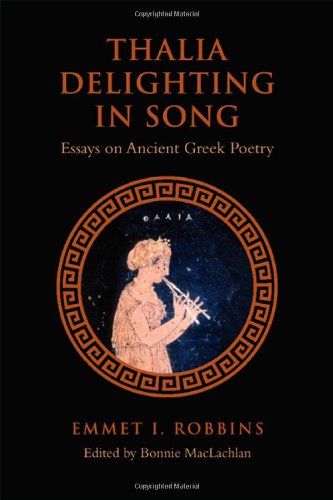 Thalia Delighting In Song Essays On Ancient Greek Poetry 1st Edition Emmet I Robbins