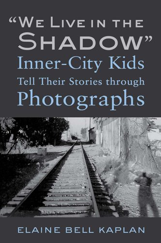 We Live In The Shadow Innercity Kids Tell Their Stories Through Photographs Elaine Bell Kaplan