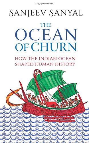 The Ocean Of Churn How The Indian Ocean Shaped Human History Sanjeev Sanyal