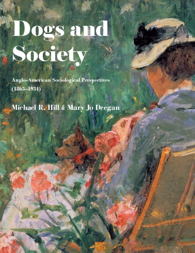 Dogs And Society Angloamerican Sociological Perspectives 18651934 Michael R Hill Mary Jo Deegan