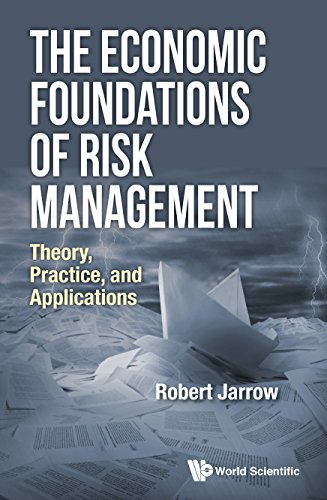 The Economic Foundations Of Risk Management Theory Practice And Applications Robert Jarrow