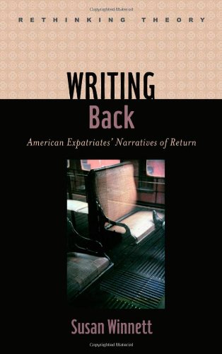 Writing Back American Expatriates Narratives Of Return First Edition Susan Winnett
