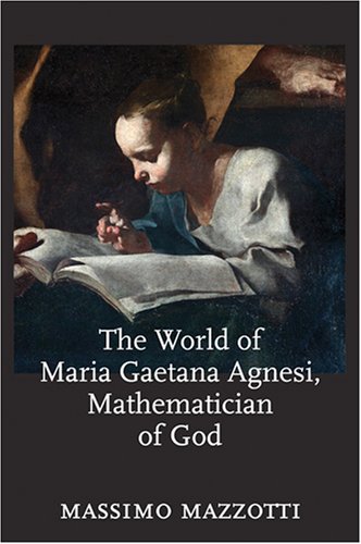 The World Of Maria Gaetana Agnesi Mathematician Of God Massimo Mazzotti