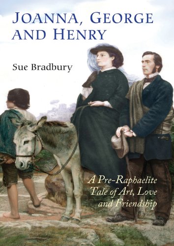 Joanna George And Henry A Preraphaelite Tale Of Art Love And Friendship 1st Edition Sue Bradbury