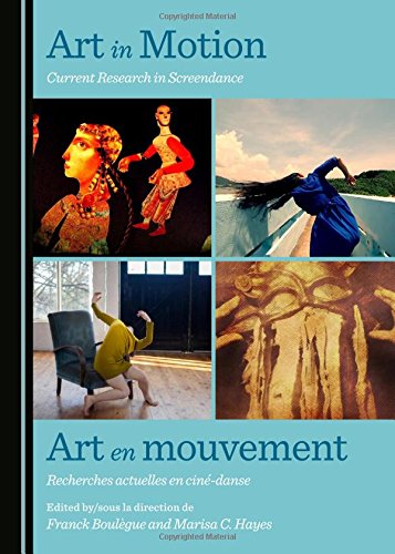 Art In Motion Current Research In Screendance Art En Mouvement Recherches Actuelles En Cindance Franck Boulegue