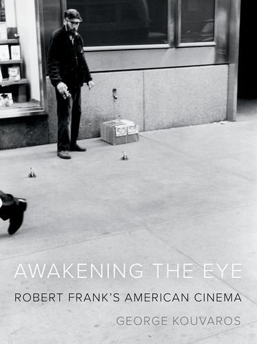 Awakening The Eye Robert Franks American Cinema George Kouvaros