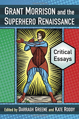 Grant Morrison And The Superhero Renaissance Critical Essays Darragh Greene