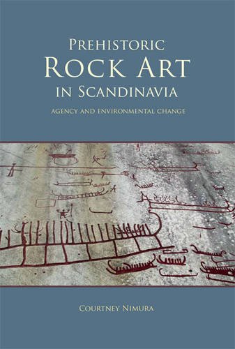 Prehistoric Rock Art In Scandinavia Agency And Environmental Change Courtney Nimura