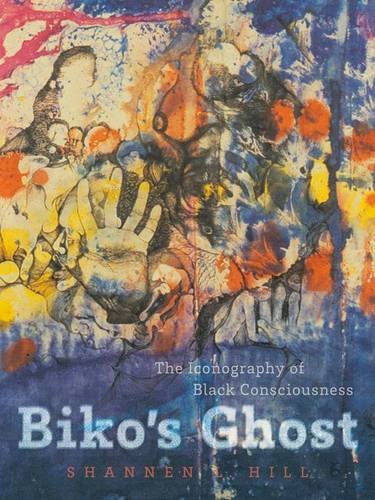 Bikos Ghost The Iconography Of Black Consciousness Shannen L Hill