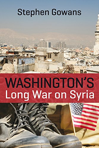 Washingtons Long War On Syria Stephen Gowans
