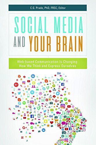 Social Media And Your Brain Webbased Communication Is Changing How We Think And Express Ourselves Cg Prado