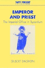Emperor And Priest The Imperial Office In Byzantium Dagron Gilbert