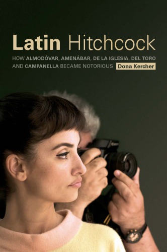 Latin Hitchcock How Almodvar Amenbar De La Iglesia Del Toro And Campanella Became Notorious Dona Kercher