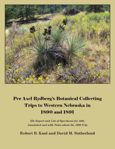 Per Axel Rydbergs Botanical Collecting Trips To Western Nebraska In 1890 And 1891 Robert B Kaul David M Sutherland