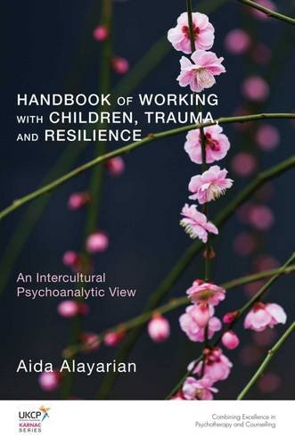 Handbook Of Working With Children Trauma And Resilience An Intercultural Psychoanalytic View Aida Alayarian