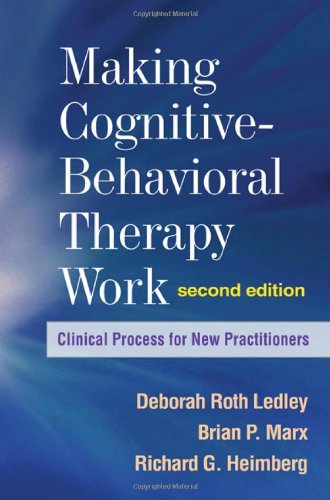 Making Cognitivebehavioral Therapy Work Clinical Process For New Practitioners 2nd Edition Deborah Roth Ledley