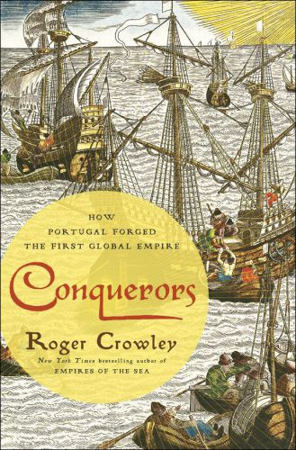 Conquerors How Portugal Forged The First Global Empire 2015 Roger Crowley