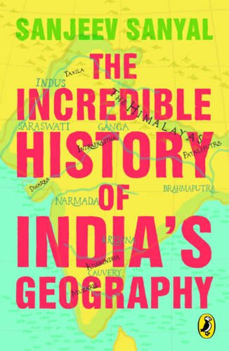 The Incredible History Of Indias Geography Sanjeev Sanyal