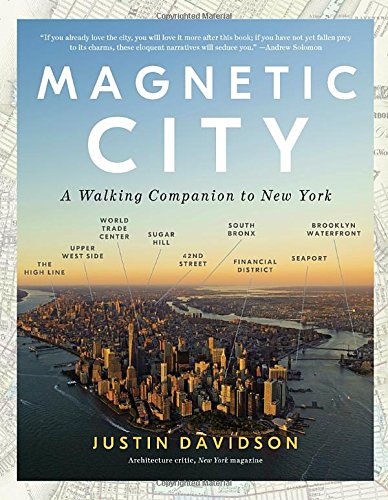 Magnetic City A Walking Companion To New York Justin Davidson