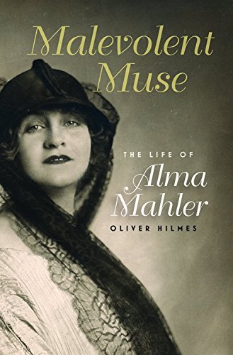 Malevolent Muse The Life Of Alma Mahler 1st Edition Oliver Hilmes