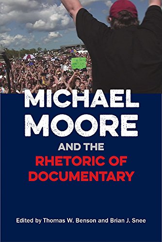 Michael Moore And The Rhetoric Of Documentary 1st Edition Thomas W Benson
