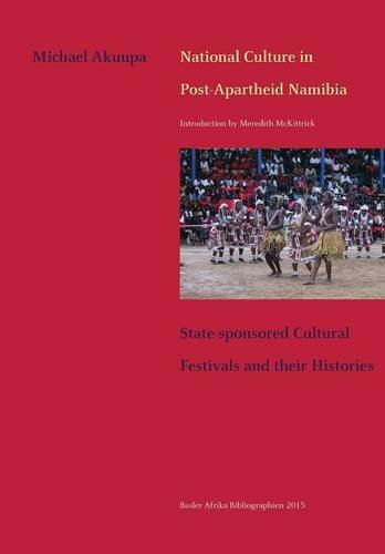 National Culture In Postapartheid Namibia Statesponsored Cultural Festivals And Their Histories Michael Akuupa