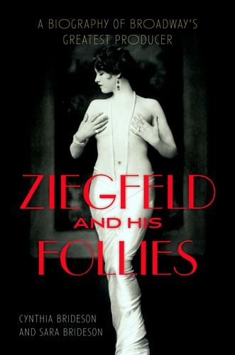 Ziegfeld And His Follies A Biography Of Broadways Greatest Producer Cynthia Brideson