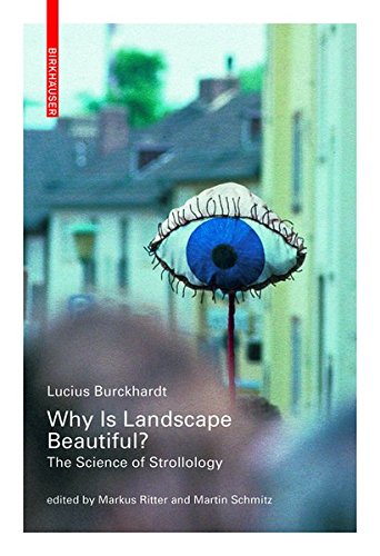 Why Is Landscape Beautiful The Science Of Strollology Lucius Burckhardt