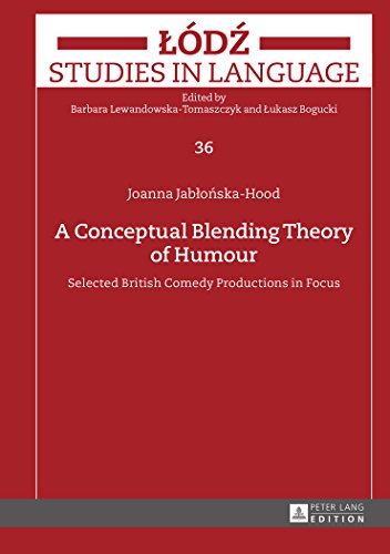 A Conceptual Blending Theory Of Humour Selected British Comedy Productions In Focus 1st Edition Joanna Jaboskahood