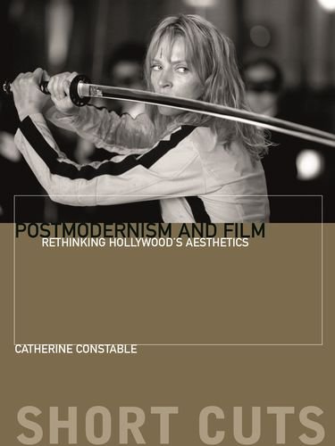 Postmodernism And Film Rethinking Hollywoods Aesthestics Catherine Constable