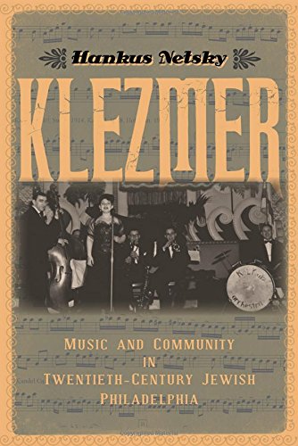 Klezmer Music And Community In Twentiethcentury Jewish Philadelphia 1st Edition Hankus Netsky