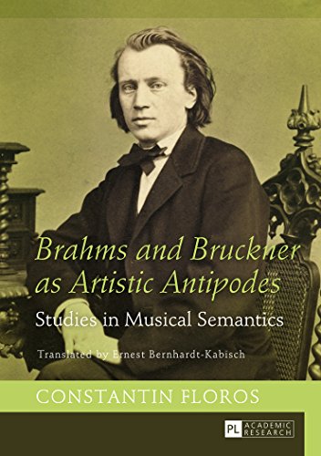 Brahms And Bruckner As Artistic Antipodes Studies In Musical Semantics 1st Edition Constantin Floros