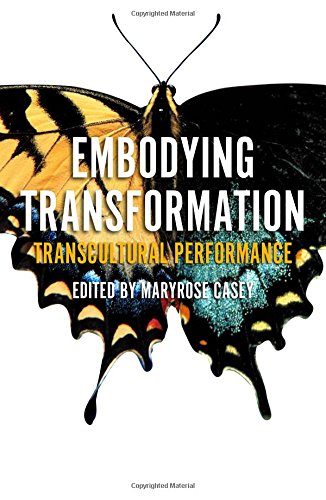 Embodying Transformation Transcultural Performance Maryrose Casey