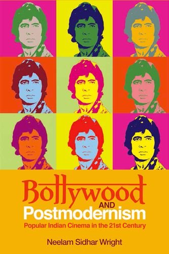 Bollywood And Postmodernism Popular Indian Cinema In The 21st Century 1st Edition Neelam Sidhar Wright