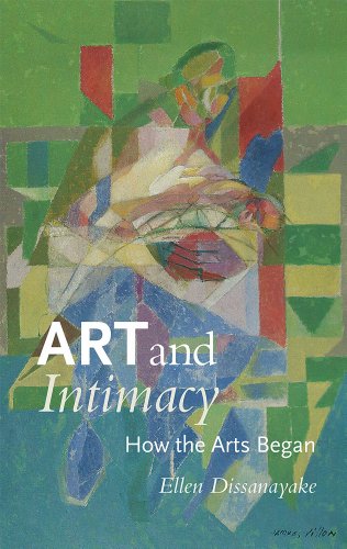 Art And Intimacy How The Arts Began Ellen Dissanayake