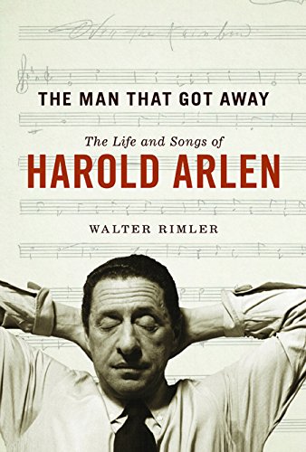 The Man That Got Away The Life And Songs Of Harold Arlen First Edition Walter Rimler