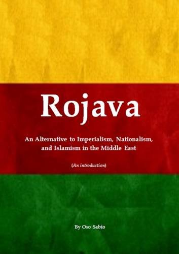 Rojava An Alternative To Imperialism Nationalism And Islamism In The Middle East Oso Sabio