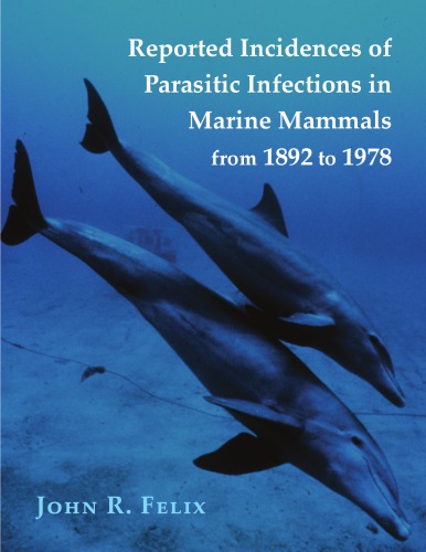 Reported Incidences Of Parasitic Infections In Marine Mammals From 1892 To 1978 John R Felix