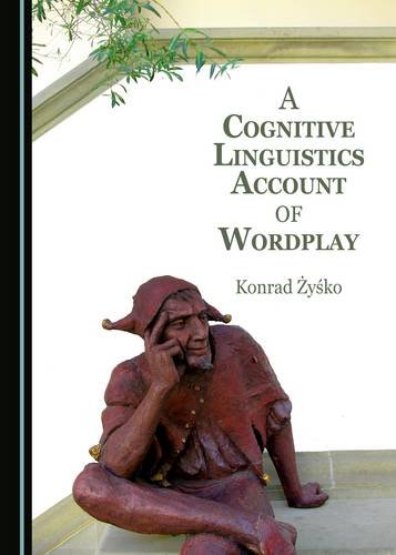 A Cognitive Linguistics Account Of Wordplay 1st Edition Konrad Yko